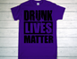 Drunk Lives Matter Printed Tee
