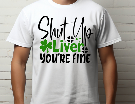 Shut Up Liver, You're Fine Printed Tee